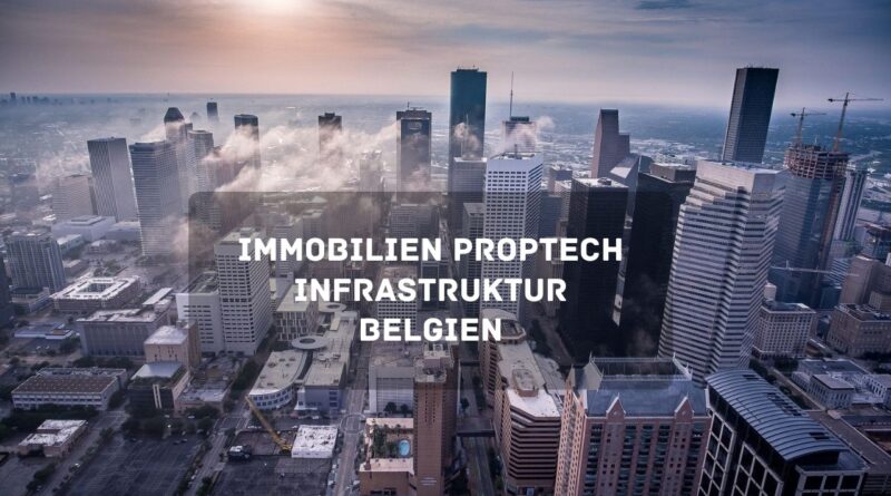 Immobilien PropTech Infrastruktur Belgien