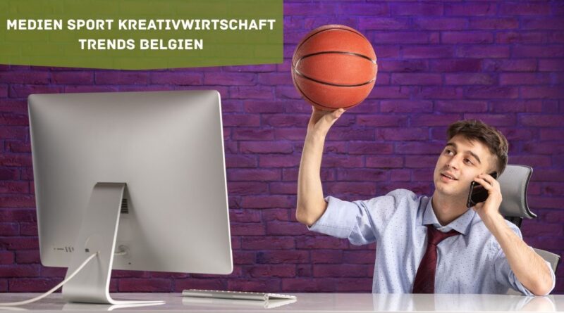 Medien Sport Kreativwirtschaft Trends Belgien