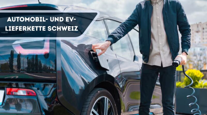 Automobil- und EV-Lieferkette Schweiz