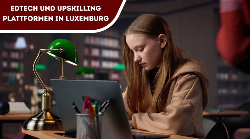 EdTech und Upskilling Plattformen in Luxemburg 2026