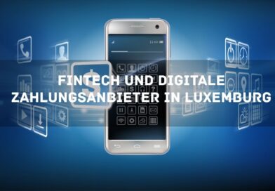 FinTech und digitale Zahlungsanbieter in Luxemburg