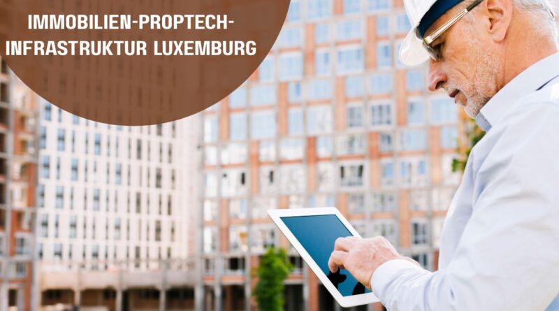 Immobilien-Proptech-Infrastruktur Luxemburg