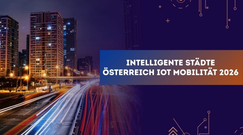 Intelligente Städte Österreich IoT Mobilität 2026