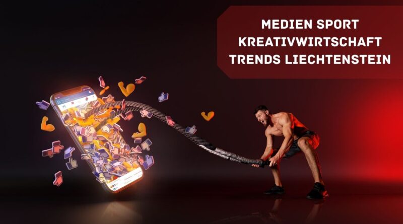 Medien Sport Kreativwirtschaft Trends Liechtenstein