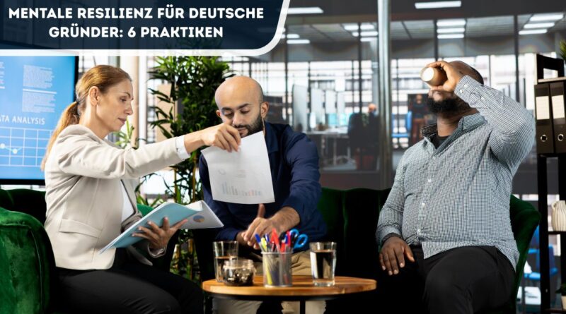 Mentale Resilienz für deutsche Gründer