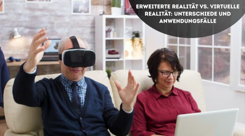 Erweiterte Realität vs Virtuelle Realität
