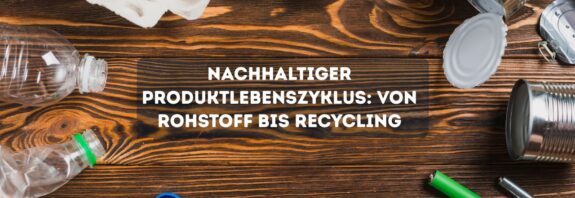 Nachhaltiger Produktlebenszyklus