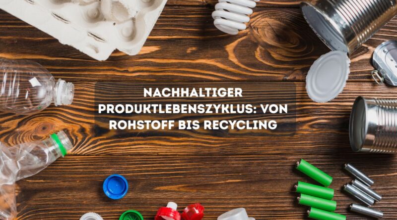 Nachhaltiger Produktlebenszyklus