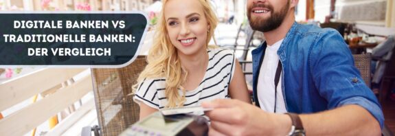 Digitale Banken vs Traditionelle Banken