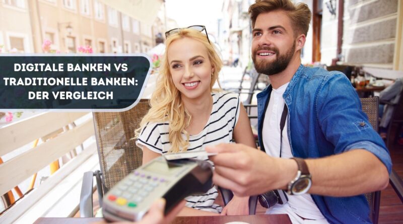 Digitale Banken vs Traditionelle Banken